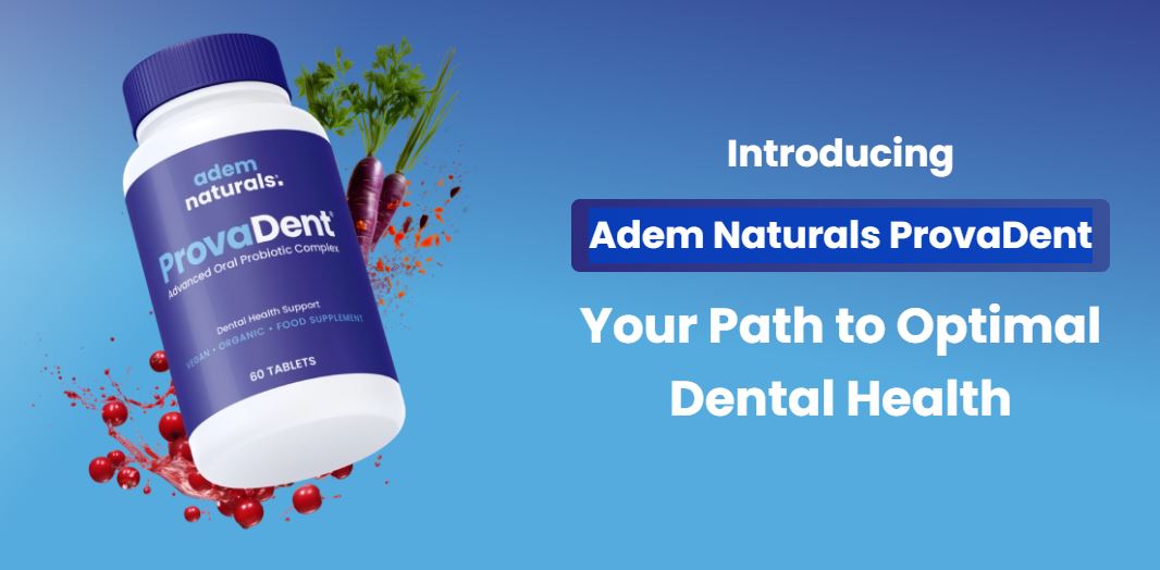 Introducing Adem Naturals ProvaDent Your Path to Optimal Dental Health